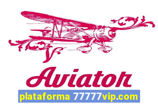 plataforma 77777vip.com